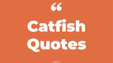 TOP 25 CATFISH QUOTES .